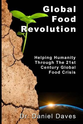 Cover image for Global Food Revolution: Helping Humanity Through The 21st Century Global Food Crisis