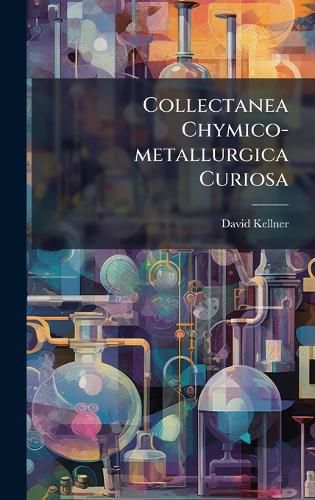 Cover image for Collectanea Chymico-metallurgica Curiosa