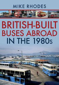 Cover image for British-Built Buses Abroad in the 1980s