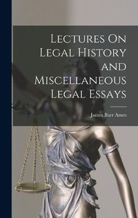 Cover image for Lectures On Legal History and Miscellaneous Legal Essays