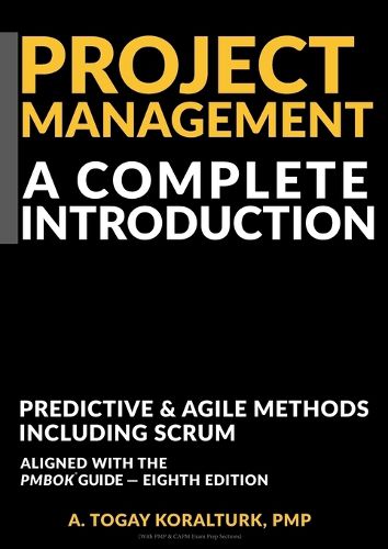 Cover image for Project Management A Complete Introduction - Predictive & Agile Methods, Including Scrum (With PMP & CAPM Exam Prep Sections)