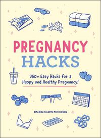 Cover image for Pregnancy Hacks: 350+ Easy Hacks for a Happy and Healthy Pregnancy!