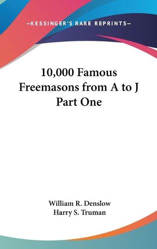 Cover image for 10,000 Famous Freemasons from A to J Part One