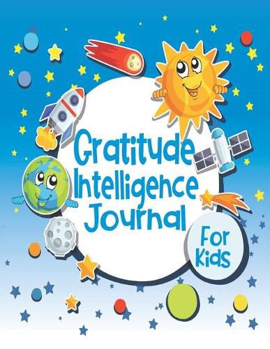 Cover image for Gratitude Intelligence Journal for Kids: Cute Planet Decor Cover - Glossy Finish - 6  W x 9  H, 142 Pages - Paperback