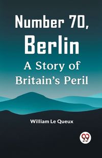 Cover image for Number 70, BerlinA Story of Britain's Peril (Edition2023)