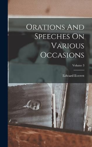 Orations And Speeches On Various Occasions; Volume 3