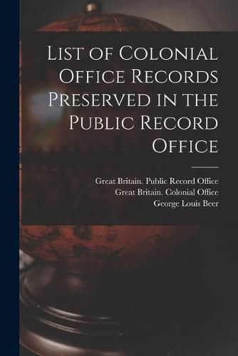 Cover image for List of Colonial Office Records Preserved in the Public Record Office