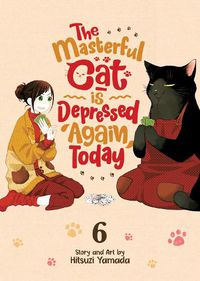 Cover image for The Masterful Cat Is Depressed Again Today Vol. 6