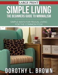 Cover image for Simple Living: The Beginners Guide to Minimalism