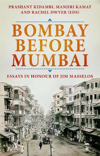 Cover image for Bombay Before Mumbai: Essays in Honour of Jim Masselos