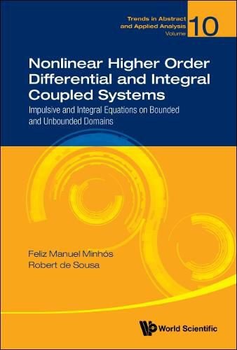 Cover image for Nonlinear Higher Order Differential And Integral Coupled Systems: Impulsive And Integral Equations On Bounded And Unbounded Domains