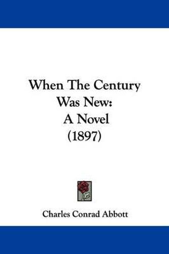 Cover image for When the Century Was New: A Novel (1897)