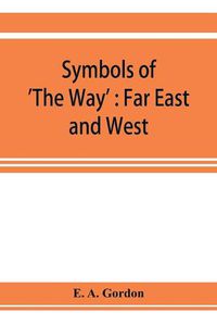 Cover image for Symbols of 'The Way': Far East and West