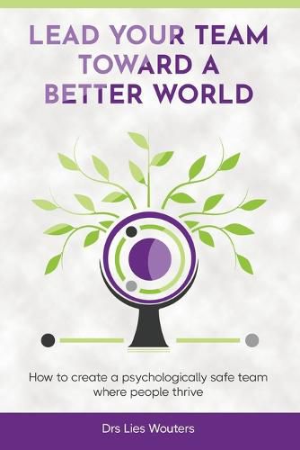 Cover image for Lead your team toward a better world: How to create a psychologically safe team where people thrive