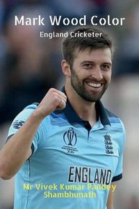 Cover image for Mark Wood Color: England Cricketer