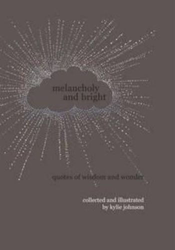 Melancholy and Bright: Quotes of Wisdom and Wonder