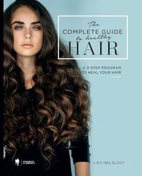 Cover image for The complete guide to healthy hair: A 3-step program to heal your hair