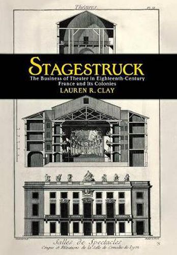 Cover image for Stagestruck: The Business of Theater in Eighteenth-Century France and Its Colonies