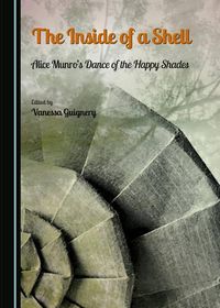 Cover image for The Inside of a Shell: Alice Munro's Dance of the Happy Shades