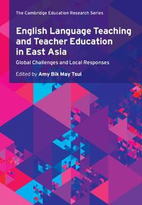 Cover image for English Language Teaching and Teacher Education in East Asia: Global Challenges and Local Responses