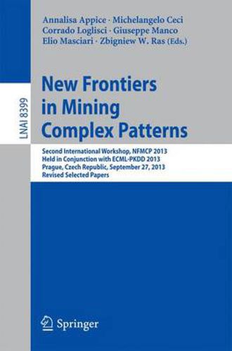 Cover image for New Frontiers in Mining Complex Patterns: Second International Workshop, NFMCP 2013, Held in Conjunction with ECML-PKDD 2013, Prague, Czech Republic, September 27, 2013, Revised Selected Papers