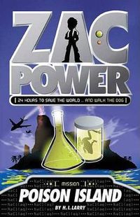 Cover image for Zac Power #1: Poison Island: 24 Hours to Save the World ... and Walk the Dog