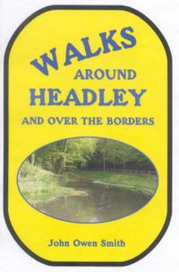 Cover image for Walks Around Headley... And Over the Borders