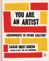Cover image for You Are an Artist: Assignments to Spark Creation