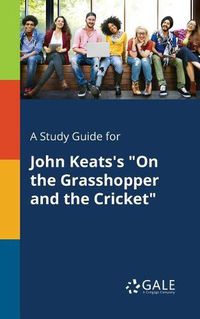 Cover image for A Study Guide for John Keats's On the Grasshopper and the Cricket