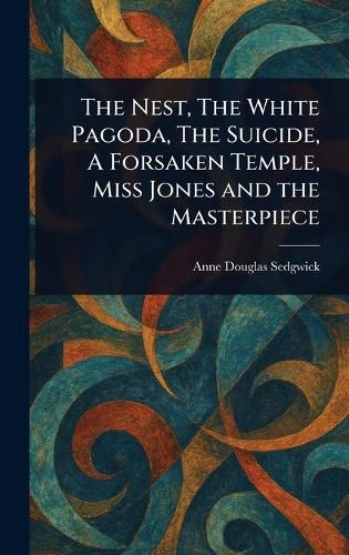Cover image for The Nest, The White Pagoda, The Suicide, A Forsaken Temple, Miss Jones and the Masterpiece