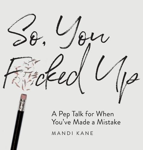 Cover image for So, You F*cked Up: A Pep Talk for When You've Made a Mistake