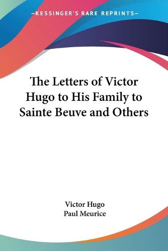 Cover image for The Letters of Victor Hugo to His Family to Sainte Beuve and Others