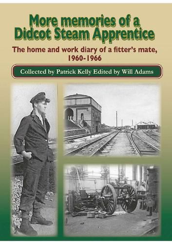 Cover image for More Memories of a Didcot Steam Apprentice: The home and work diary of a fitter's mate,  1960-1966