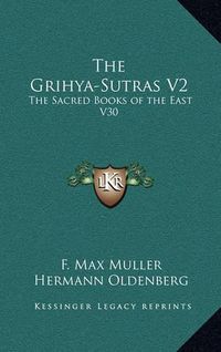 Cover image for The Grihya-Sutras V2: The Sacred Books of the East V30