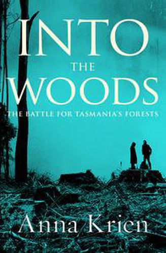 Cover image for Into the Woods: The Battle for Tasmania's Forests
