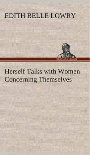 Herself Talks with Women Concerning Themselves