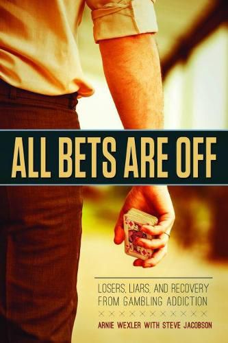 Cover image for All Bets are off: Losers, Liars, and Recovery from Gambling Addiction