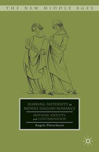 Cover image for Marking Maternity in Middle English Romance: Mothers, Identity, and Contamination