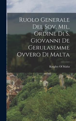 Cover image for Ruolo Generale Del Sov. Mil. Ordine Di S. Giovanni De Gerulasemme Ovvero Di Malta