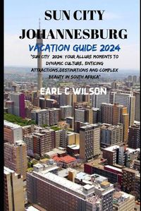 Cover image for Sun City Johannesburg Vacation Guide 2024