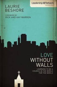 Cover image for Love Without Walls: Learning to Be a Church In the World For the World