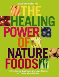 Cover image for The Healing Power Of Nature Foods