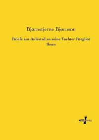 Cover image for Briefe aus Aulestad an seine Tochter Bergliot Ibsen