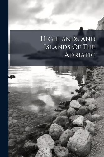 Cover image for Highlands And Islands Of The Adriatic