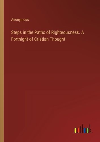 Steps in the Paths of Righteousness. A Fortnight of Cristian Thought