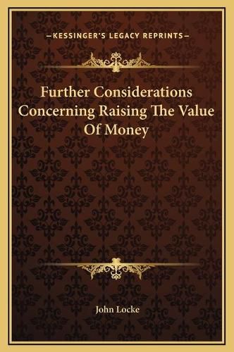 Cover image for Further Considerations Concerning Raising the Value of Money