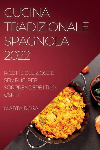 Cover image for Cucina Tradizionale Spagnola 2022: Ricette Deliziose E Semplici Per Sorprendere I Tuoi Ospiti