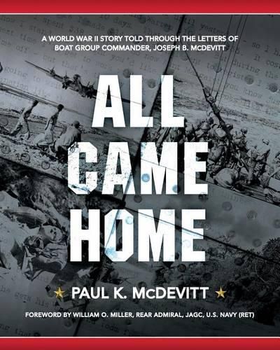 All Came Home: A World War II story told through the letters of Boat Group Commander, Joseph B. McDevitt