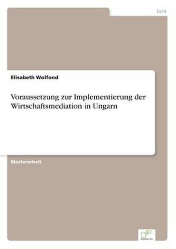 Cover image for Voraussetzung zur Implementierung der Wirtschaftsmediation in Ungarn