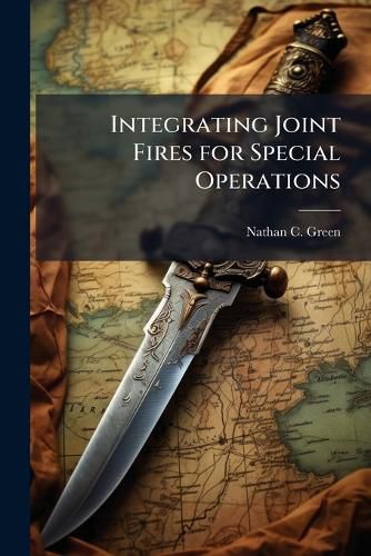 Cover image for Integrating Joint Fires for Special Operations